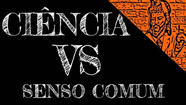 Ciência e Senso Comum - Queimando Neurônios Ciência e Senso Comum - Queimando Neurônios