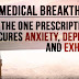 Medical Breakthrough! The One Prescription That Cures Anxiety, Depression, And Exhaustion