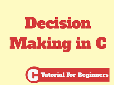 Decision Making in C Decision Making in C