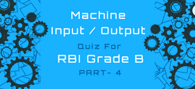 Machine Input/output Quiz With solution for RBI Grade B – Part 4