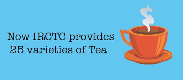 Now IRCTC provides 25 different varieties of Tea on trains