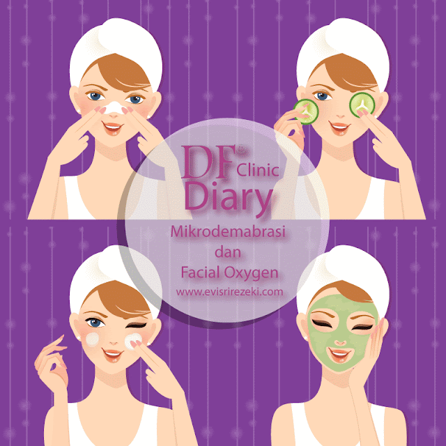 DF Clinic Diary: Mikrodemabrasi dan Facial Oxygen