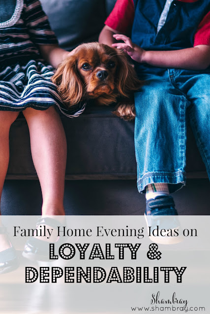 Family Home Evening Ideas on Loyalty & Dependability