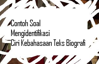 Contoh Soal Mengidentifikasi Ciri Kebahasaan Teks Biografi Pelajaran Bahasa Indonesia Di Jari Kamu