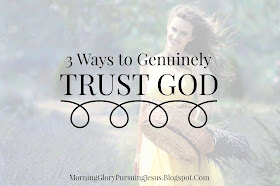 3 Ways to Genuinely Trust God