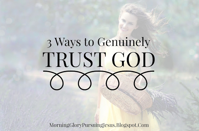 3 Ways to Genuinely Trust God