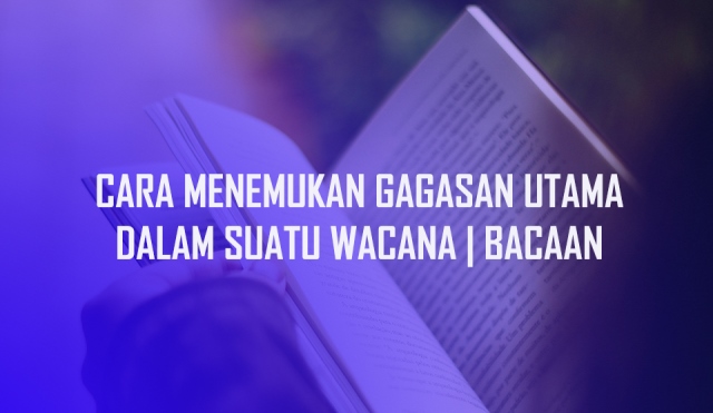 Cara Menemukan Gagasan Utama Dalam Suatu Paragraf | Wacana