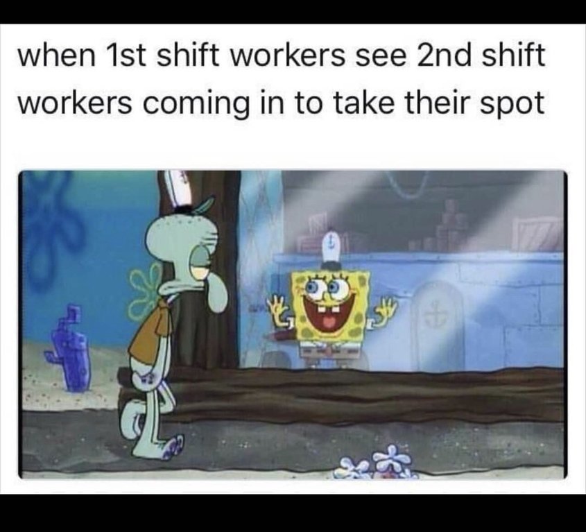 When 1st shift workers see 2nd shift workers coming in to take their spot