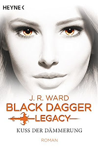 Kuss der Dämmerung: Black Dagger Legacy Band 1 - Roman