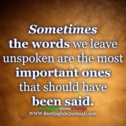 Sometimes the words we leave unspoken...