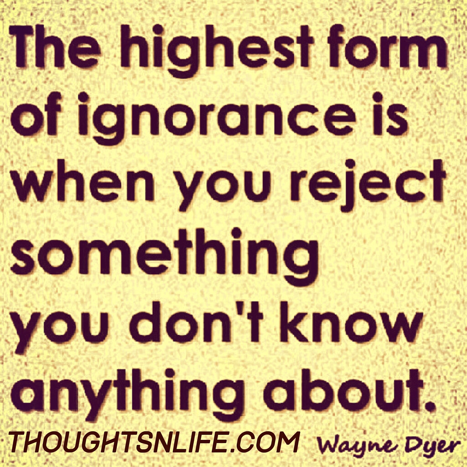thoughtsnlife, wayne dyer quotes ,wayne dyer quotes ignorance