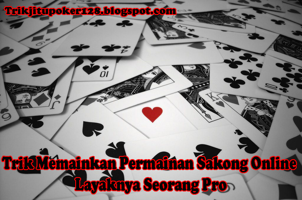 Trik Jitu Poker: Trik Memainkan Permainan Sakong Online Layaknya