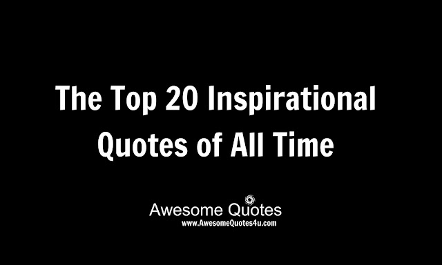Awesomequotes4u.com: The Top 20 Inspirational Quotes of All Time