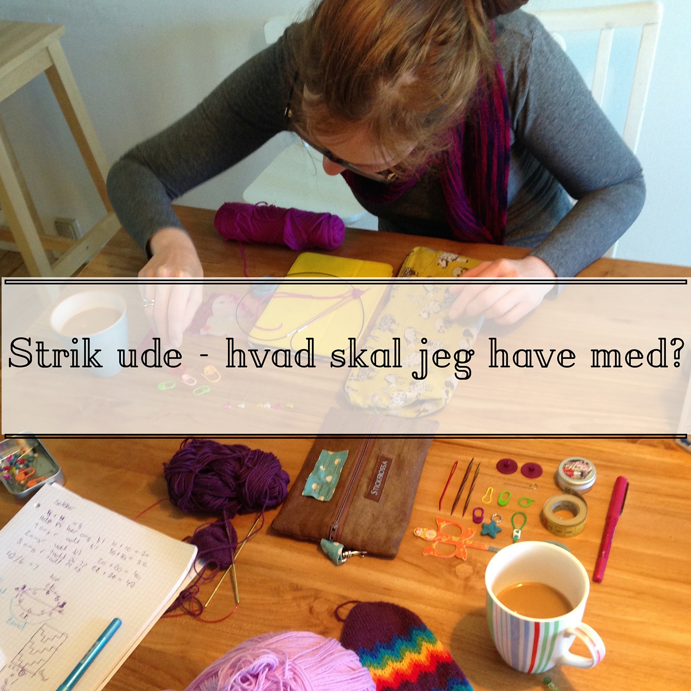 Knitting By Kaae: Hvad skal jeg tage i min strikkepose når jeg skal ud?