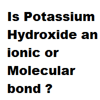 Is Potassium Hydroxide an ionic or Molecular bond ? Is Potassium Hydroxide an ionic or Molecular bond ?