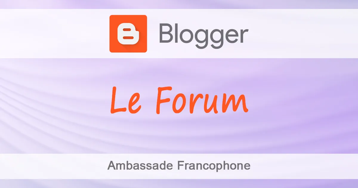 Blogger Forum - Ambassade Francophone