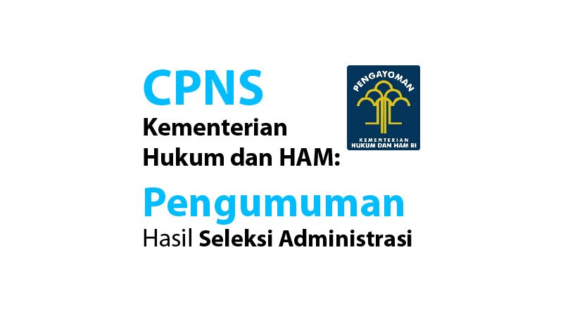 CPNS Kementerian Hukum dan HAM: Pengumuman Hasil Seleksi Administrasi