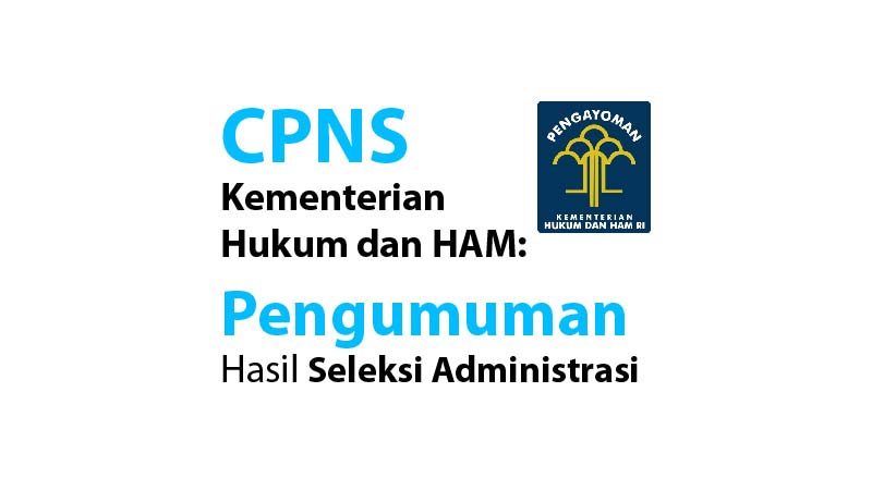 CPNS Kementerian Hukum dan HAM: Pengumuman Hasil Seleksi Administrasi CPNS Kementerian Hukum dan HAM: Pengumuman Hasil Seleksi Administrasi