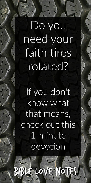 Do you need a spiritual tire rotation? This 1-minute devotion explains what that means and how to get one! #BibleLoveNotes #Bible