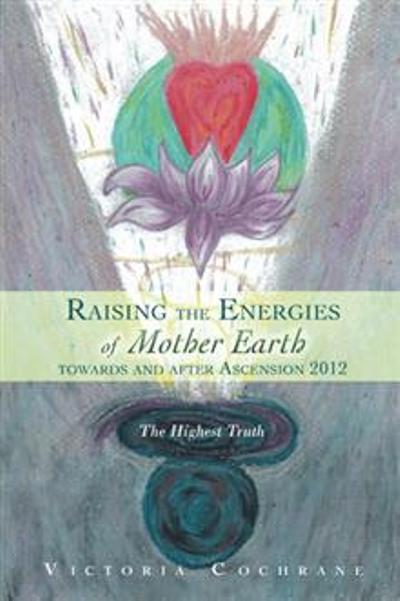 Raising the Energies of Mother Earth Towards and After Ascension: The HIghest Truth