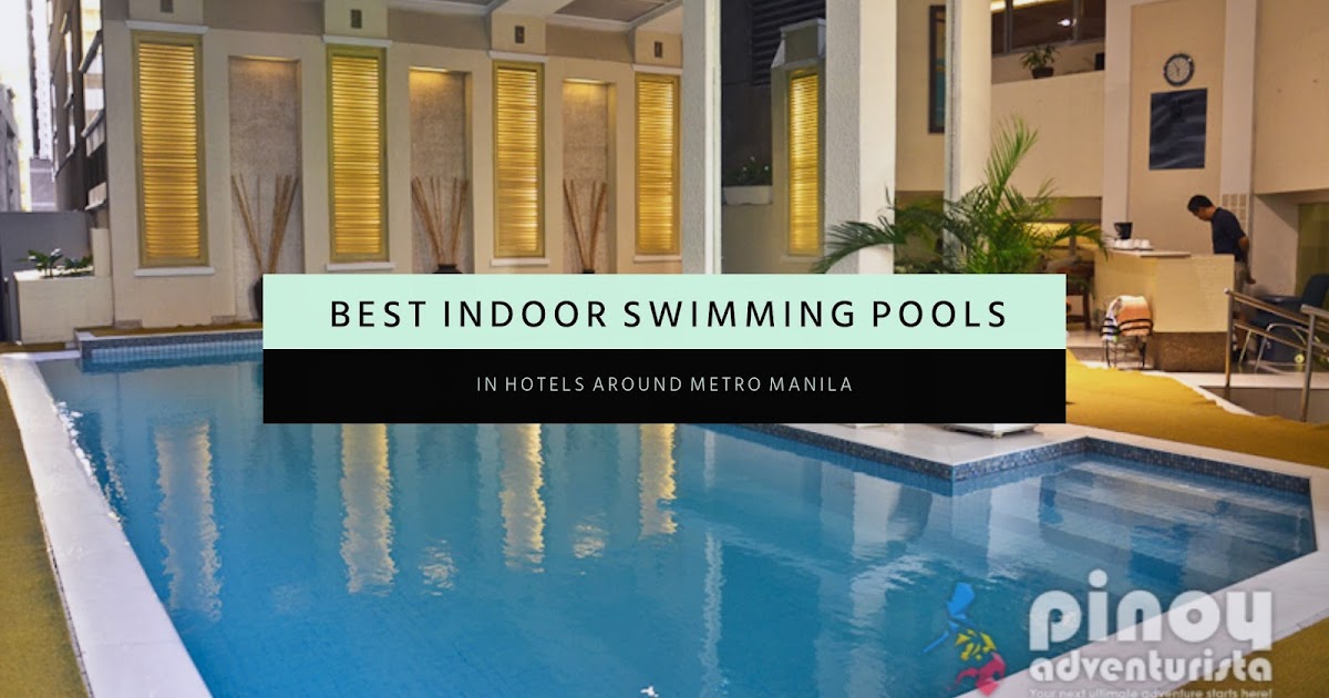 Indoor Swimming Pools in Metro Manila Hotels that are Perfect for your