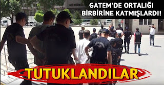 gatemte ortalığı karıştıranlar tutuklandı