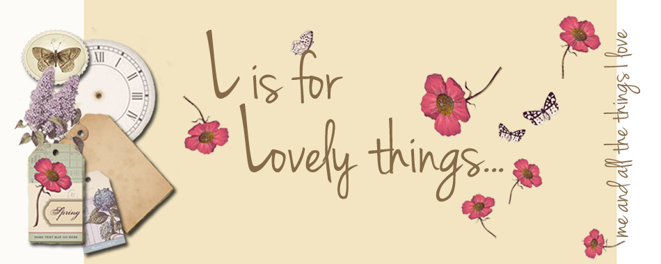 L is for Lovely things