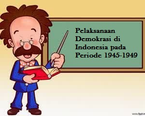 Pelaksanaan Demokrasi di Indonesia pada Periode 1945-1949