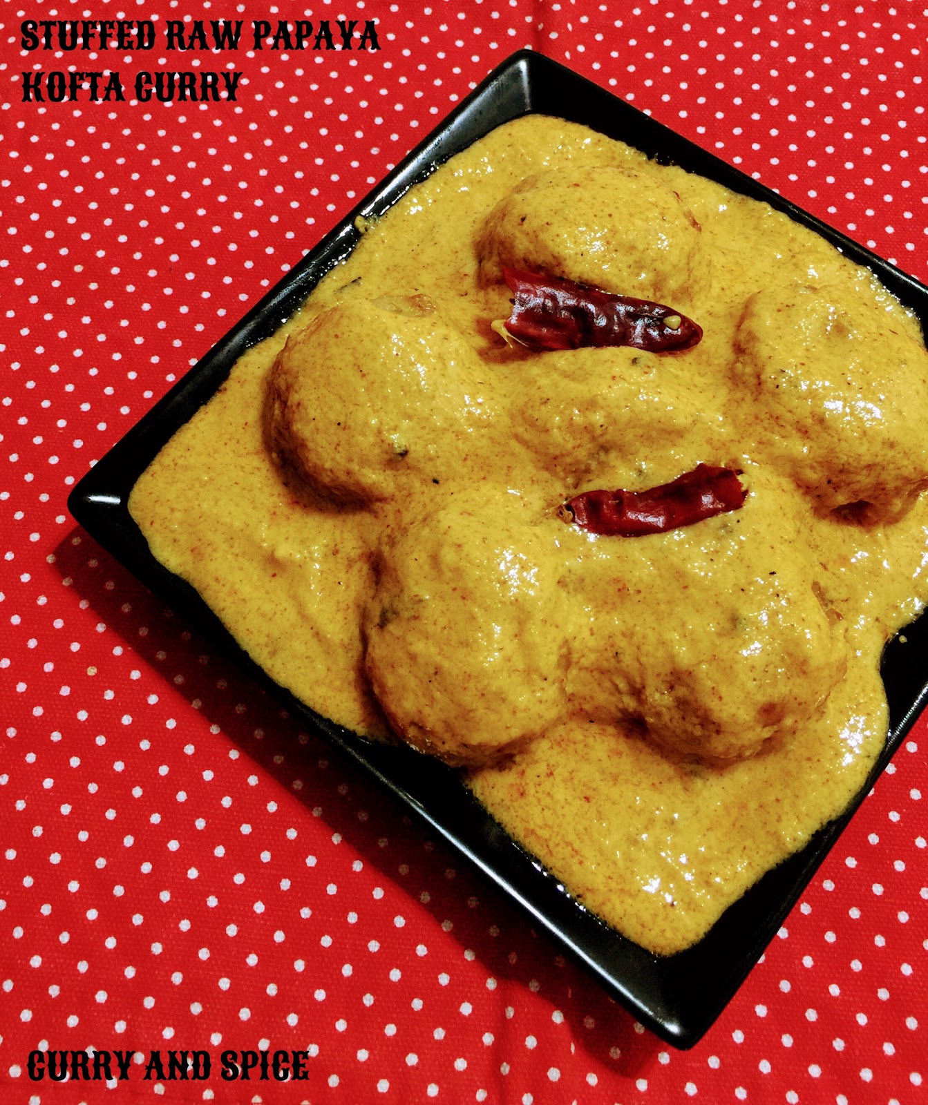 CURRY AND SPICE STUFFED RAW PAPAYA KOFTA CURRY