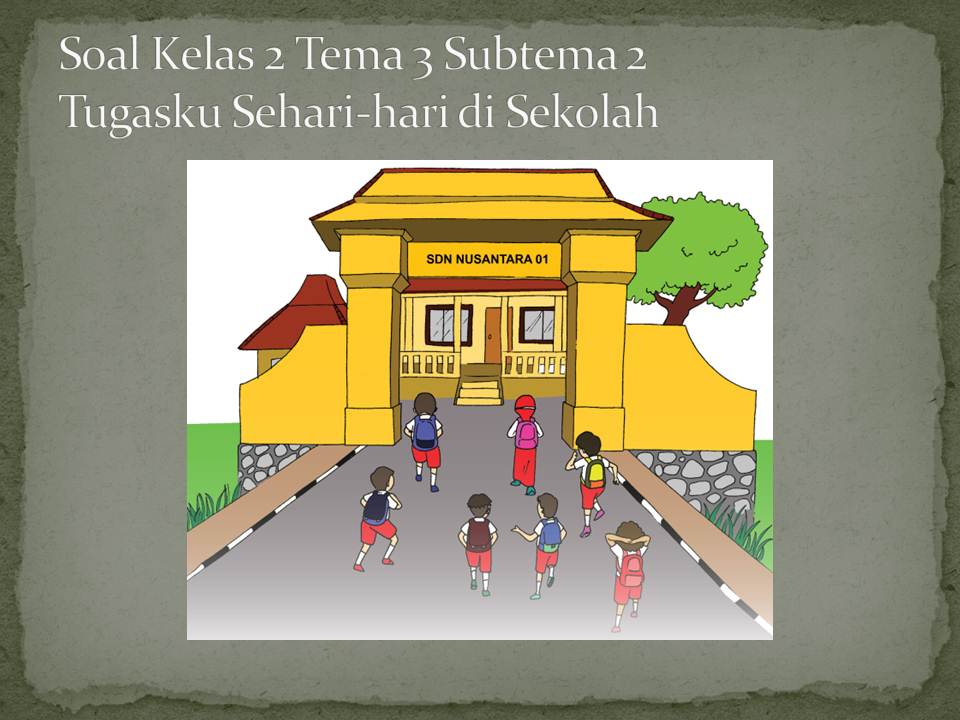 Soal Tematik Kelas 2 Tema 3 Subtema 2 Tugasku Seharihari