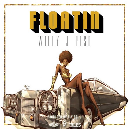 SOTD: Willy J Peso - Floatin | Produced By Fly Boi J ( Stream und Free Download )