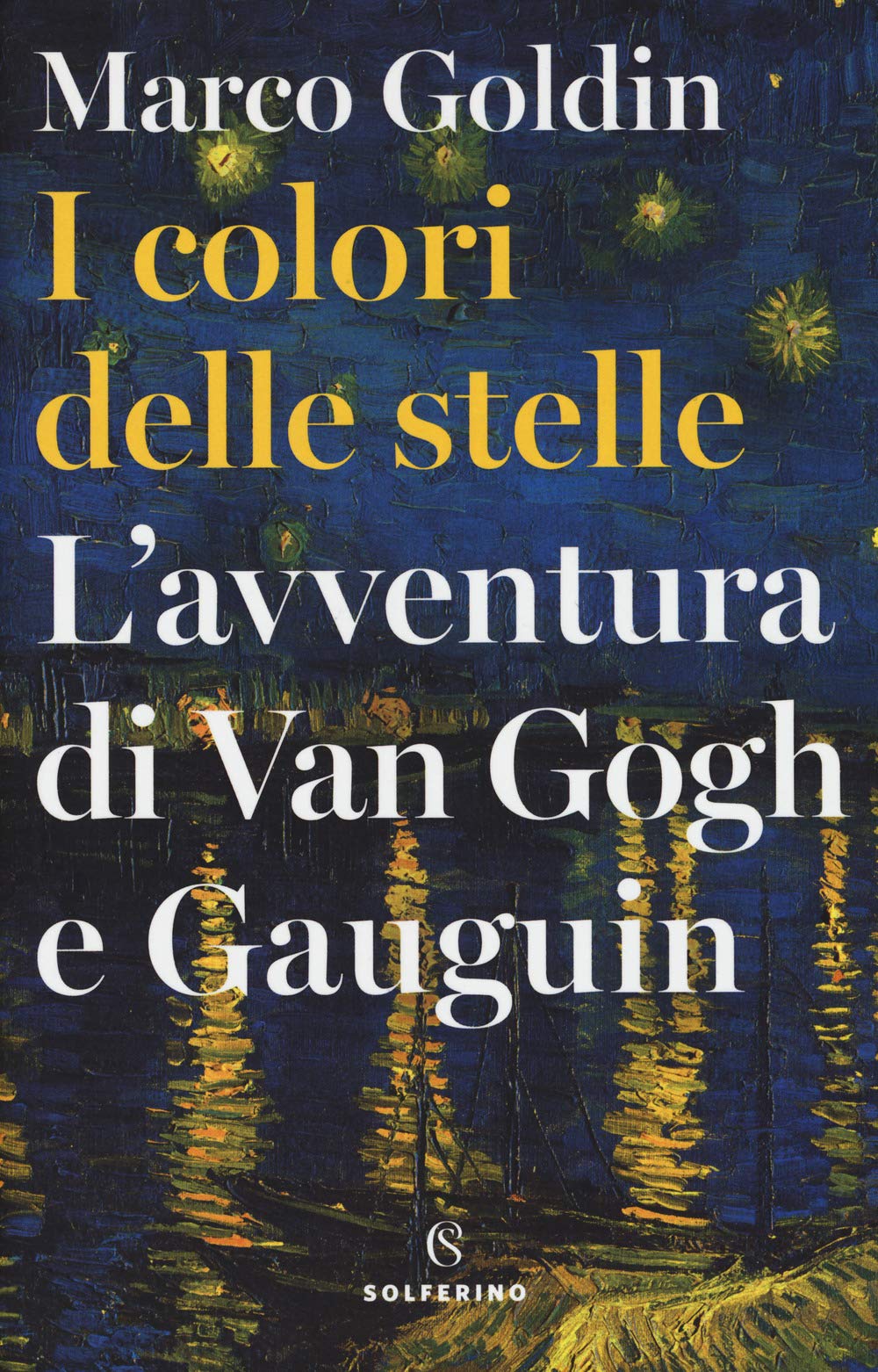 I colori delle stelle L'avventura di Van Gogh e Gauguin Marco Goldin Solferino