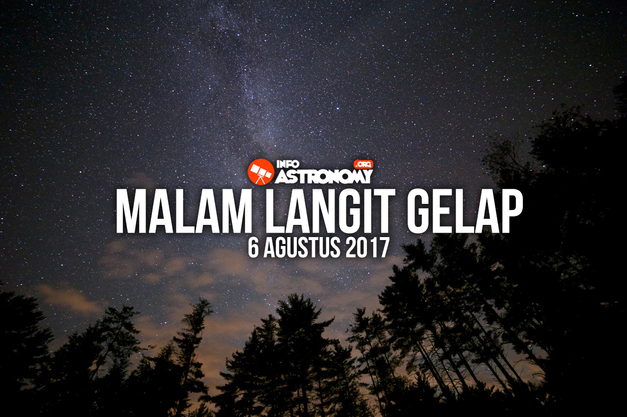 Menyambut Malam Langit Gelap 2017 - Info Astronomy