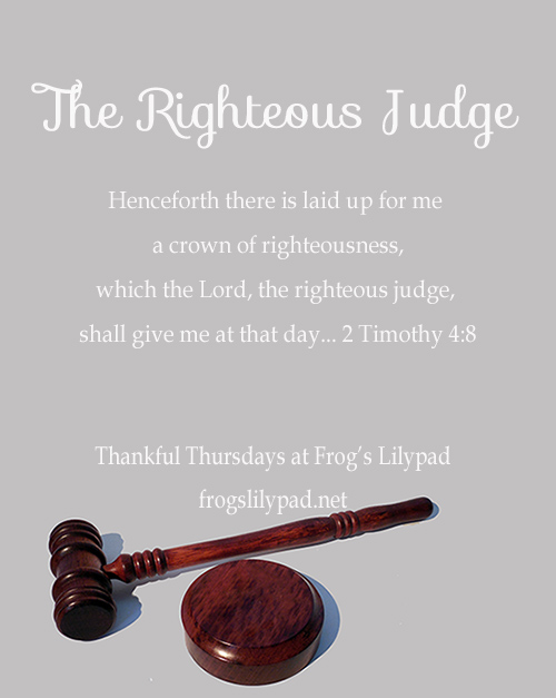 Frog's Lilypad: Thankful Thursdays - The Righteous Judge