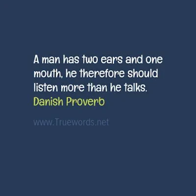 A man has two ears and one mouth; he therefore should listen more than he talks