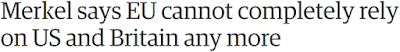  https://www.theguardian.com/world/2017/may/28/merkel-says-eu-cannot-completely-rely-on-us-and-britain-any-more-g7-talks