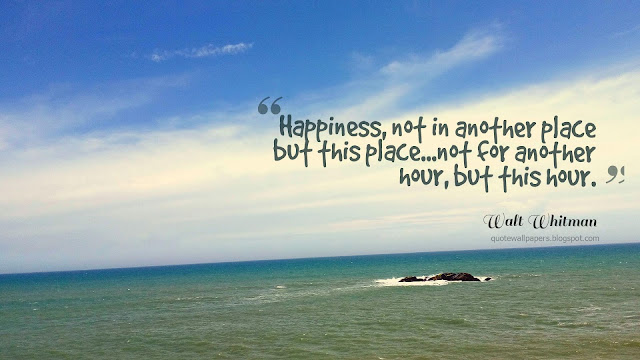Image - “Happiness, not in another place but this place...not for another hour, but this hour.” ― Walt Whitman