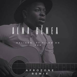 Halison Paixão feat. Filho Do Zua – Alma Gêmea (AfroZone Remix)