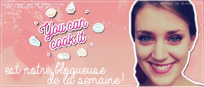 http://www.grainesdeblogueuses.fr/p/blogueuse-de-la-semaine-18-you-can-cook.html