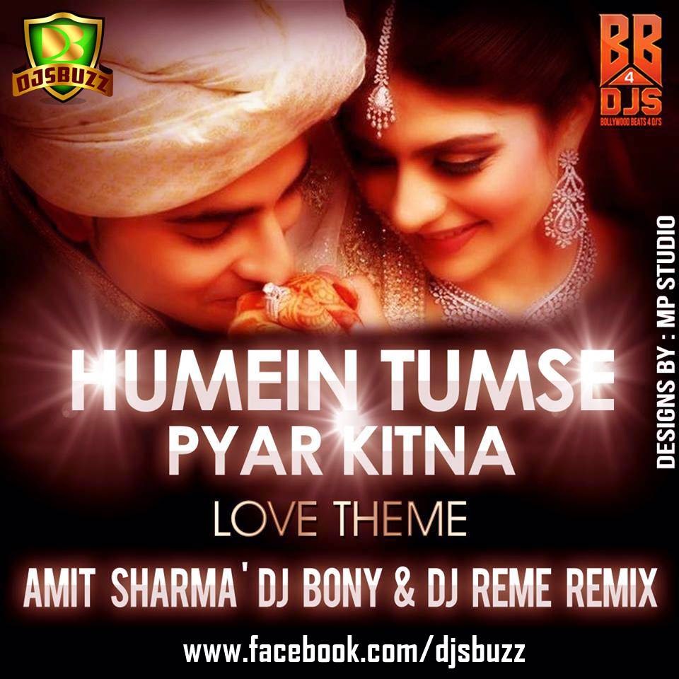 Humein Tumse Pyar Kitna (Love Theme) AMIT SHARMA’ DJ BONY & DJ REME REMIX