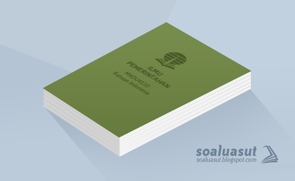 Soal Ujian UT Ilmu Pemerintahan MKDU4110 Bahasa Indonesia Soal Ujian UT Ilmu Pemerintahan MKDU4110 Bahasa Indonesia