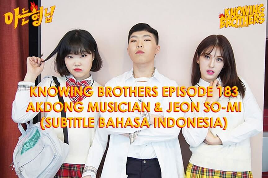Nonton streaming online & download Knowing Brothers episode 183 bintang tamu Akdong Musician & Jeon So-mi sub Indo
