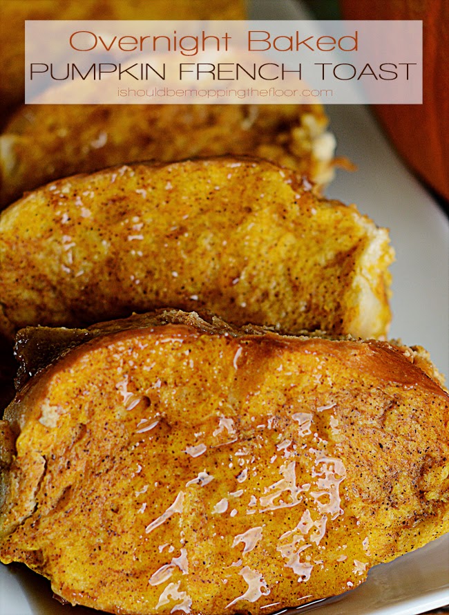 Overnight Baked Pumpkin French Toast i should be mopping the floor
