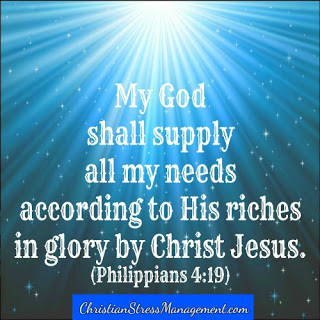 My God shall supply all my needs according to His riches in glory by Christ Jesus Philippians 4:19