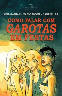 Resenha #349: Como Falar Com Garotas Em Festas - Neil Gaiman, Fábio Moon & Gabriel Bá