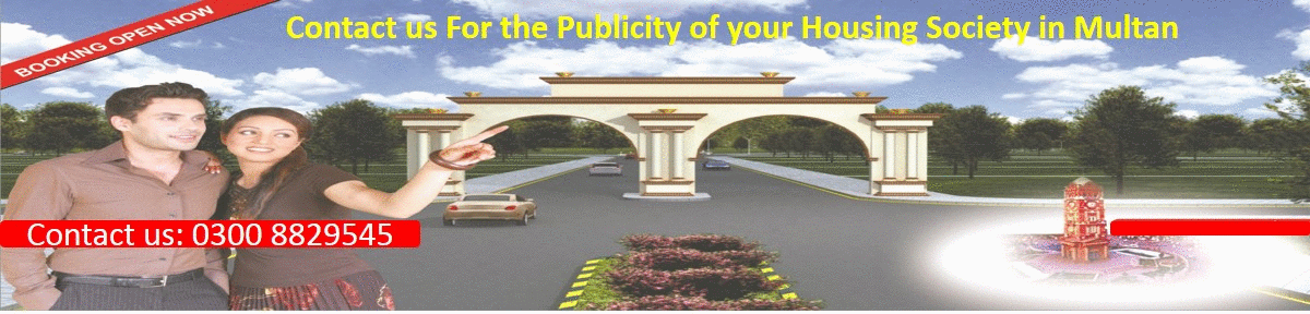 CONTACT US FOR THE PUBLICITY OF YOUR HOUSING SOCIETIES IN MULTAN CONTACT : 0300-8829545