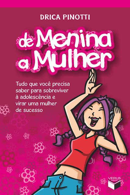 De menina a mulher - vol. 1 Tudo que você precisa saber para sobreviver à adolescência e virar uma mulher de sucesso - Drica Pinotti