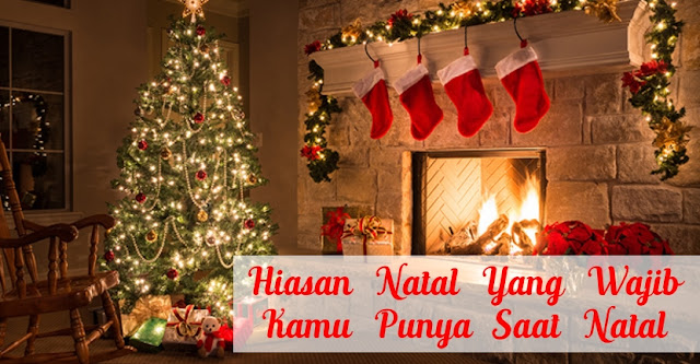 Hiasan Natal Yang Wajib Kamu Punya Saat Natal