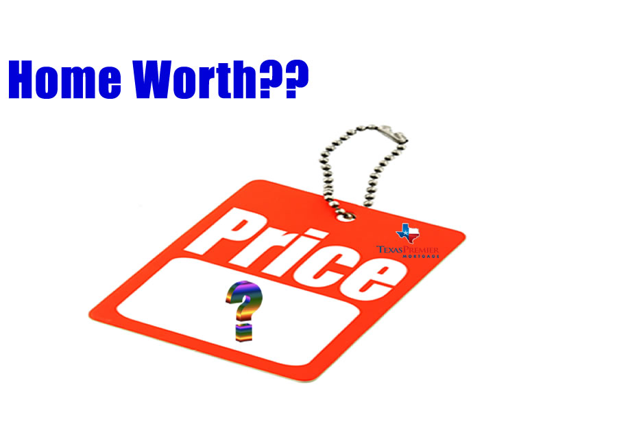 Texas Premier Mortgage Mortgage Blog What is my Home Worth??