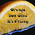  http://writingsofmaria.com/orange-you-glad-its-friday-week-170/